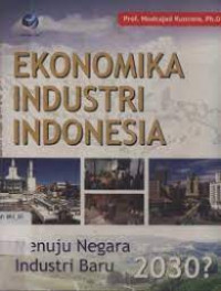 Image of Ekonomika Industri Indonesia Menuju Negara Industri Baru 2030?