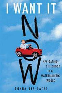 Image of I WANT IT NOW : Navigating Childhood in a Materialistic World
