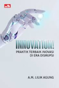 Image of Innovation! ; Praktik Terbaik Inovasi di Era Disrupsi