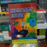 Image of Manajemen Strategik Rumah Sakit Berbasis Sistem Informasi