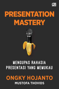 Image of Presantation Mastery: Mengupas Rahasia Presentasi yang  Memukau