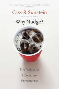 Image of Why nudge? : the politics of libertarian paternalism